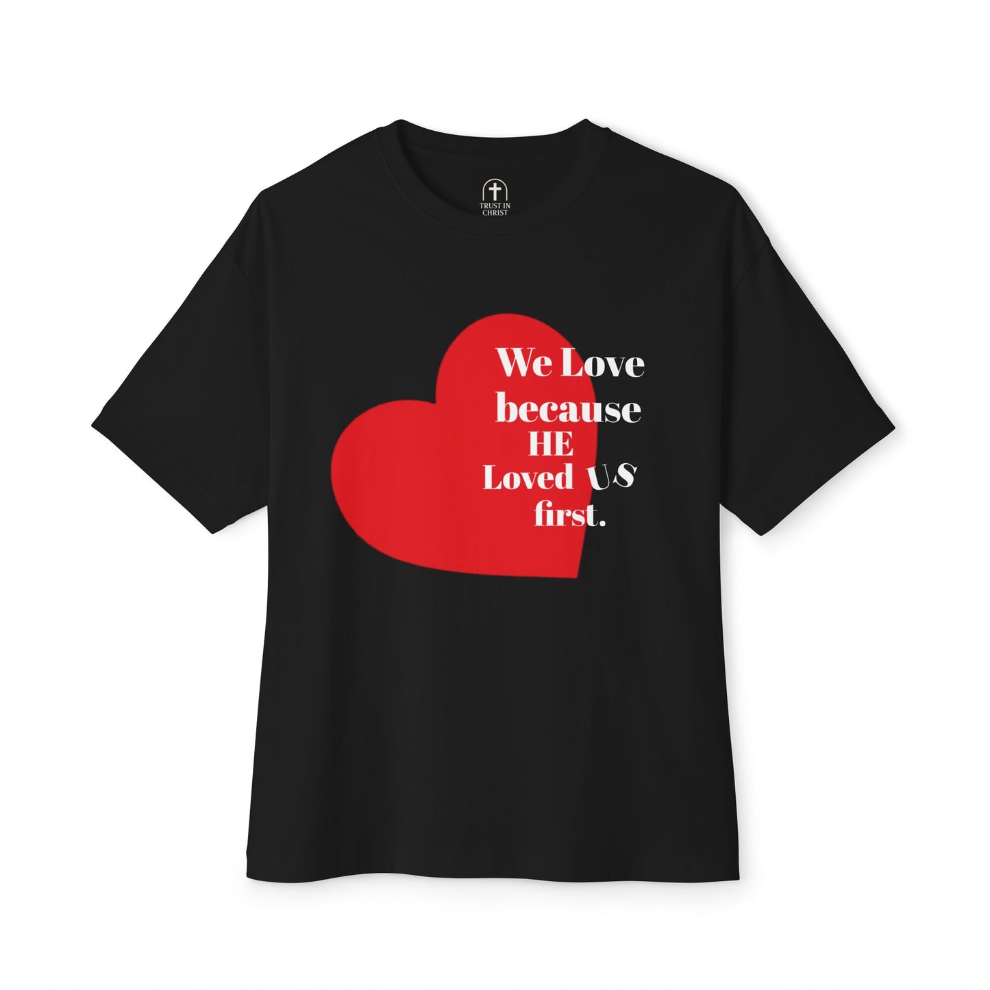 "He Loved Us First" Boxy Tee