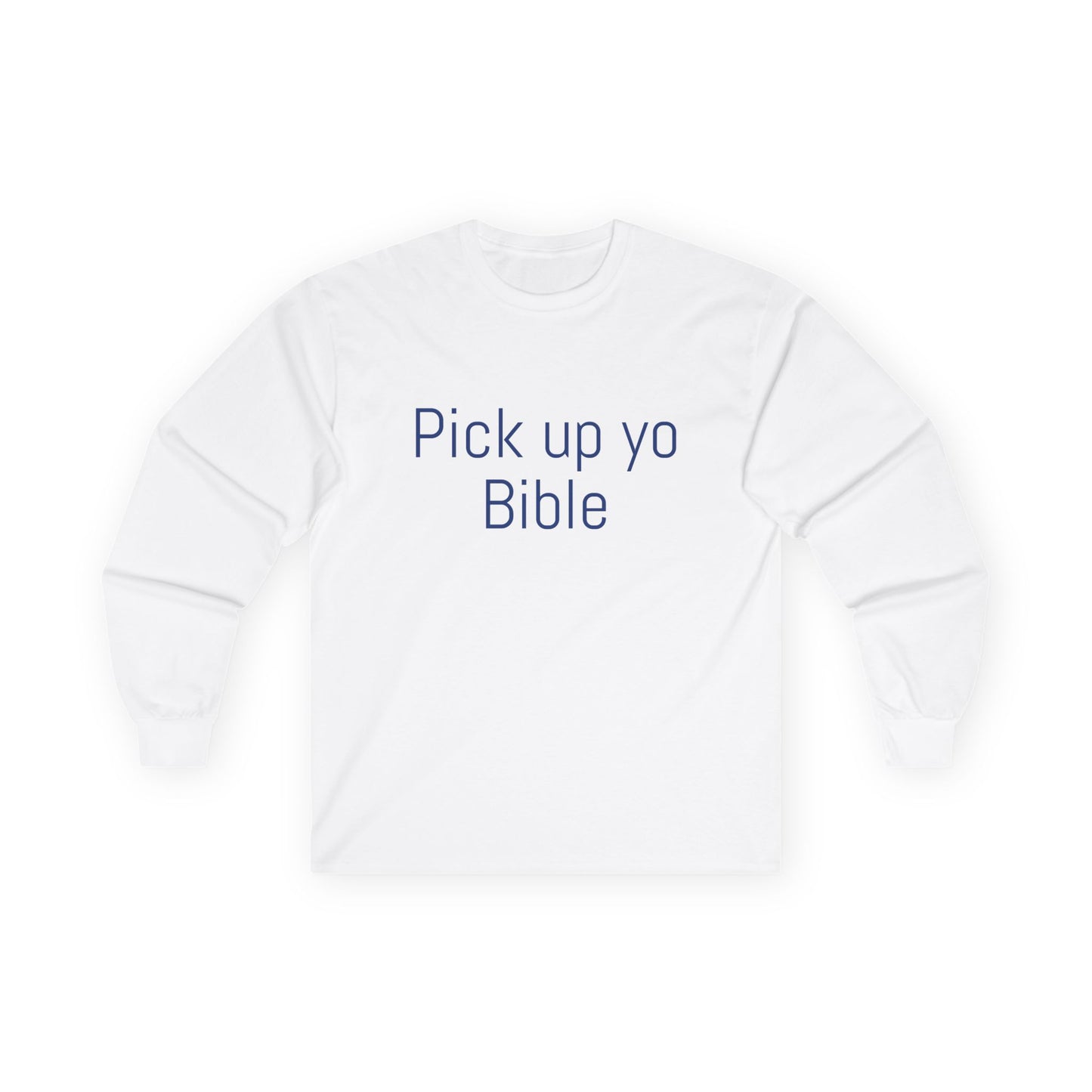 “Pick Up Yo Bible” Long Sleeve Tee