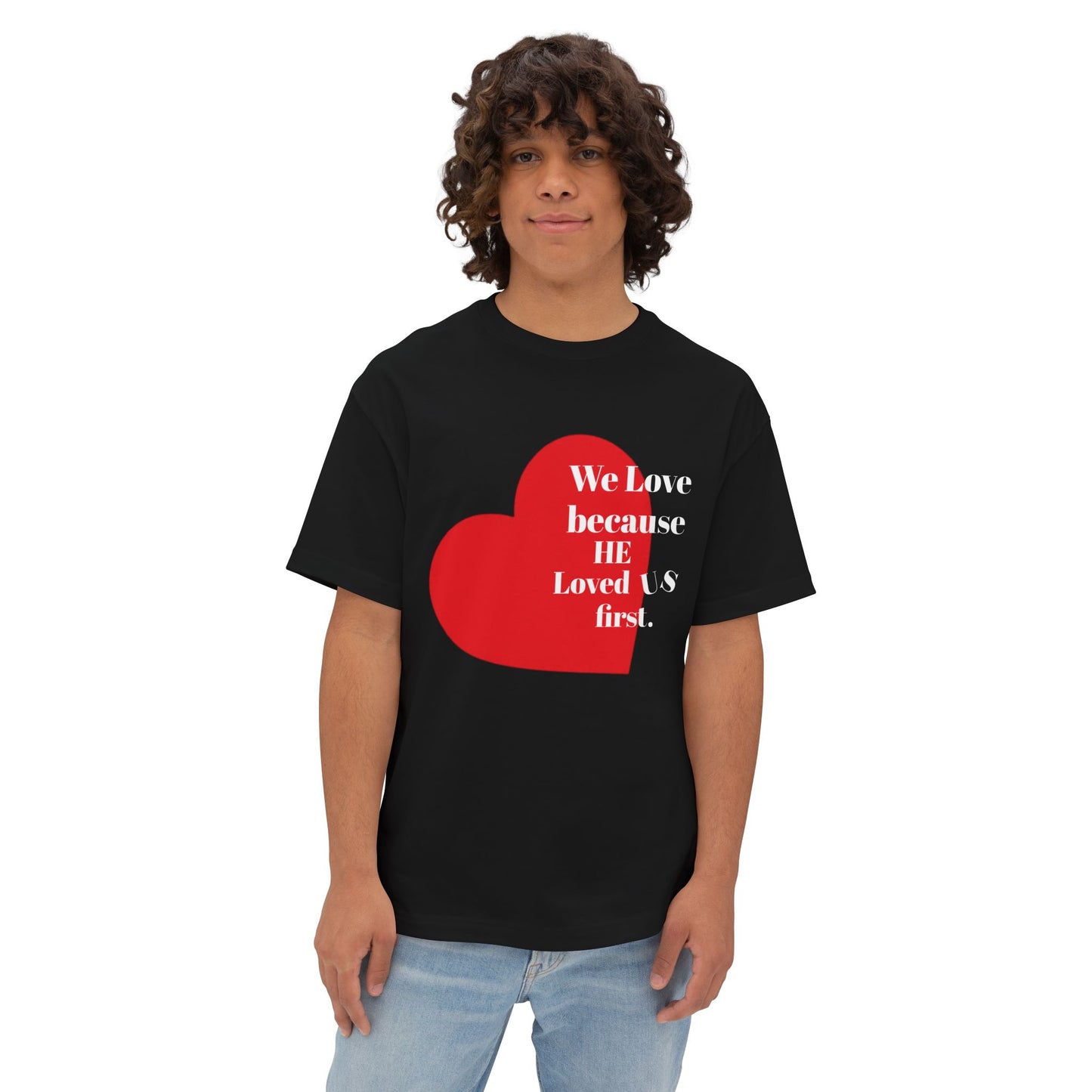 "He Loved Us First" Boxy Tee